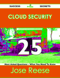 Omslagafbeelding: Cloud Security 25 Success Secrets - 25 Most Asked Questions On Cloud Security - What You Need To Know 9781488519239