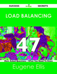 صورة الغلاف: Load Balancing 47 Success Secrets - 47 Most Asked Questions On Load Balancing - What You Need To Know 9781488519246