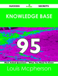 Cover image: knowledge base 95 Success Secrets - 95 Most Asked Questions On knowledge base - What You Need To Know 9781488519253