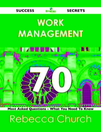 Imagen de portada: Work Management 70 Success Secrets - 70 Most Asked Questions On Work Management - What You Need To Know 9781488519284