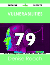 Imagen de portada: Vulnerabilities 79 Success Secrets - 79 Most Asked Questions On Vulnerabilities - What You Need To Know 9781488519291
