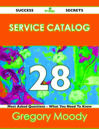 Cover image: Service Catalog 28 Success Secrets - 28 Most Asked Questions On Service Catalog - What You Need To Know 9781488519321
