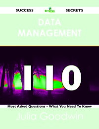 Cover image: Data Management 110 Success Secrets - 110 Most Asked Questions On Data Management - What You Need To Know 9781488519345