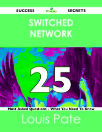 表紙画像: switched network 25 Success Secrets - 25 Most Asked Questions On switched network - What You Need To Know 9781488519369