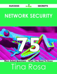 صورة الغلاف: Network Security 75 Success Secrets - 75 Most Asked Questions On Network Security - What You Need To Know 9781488519383