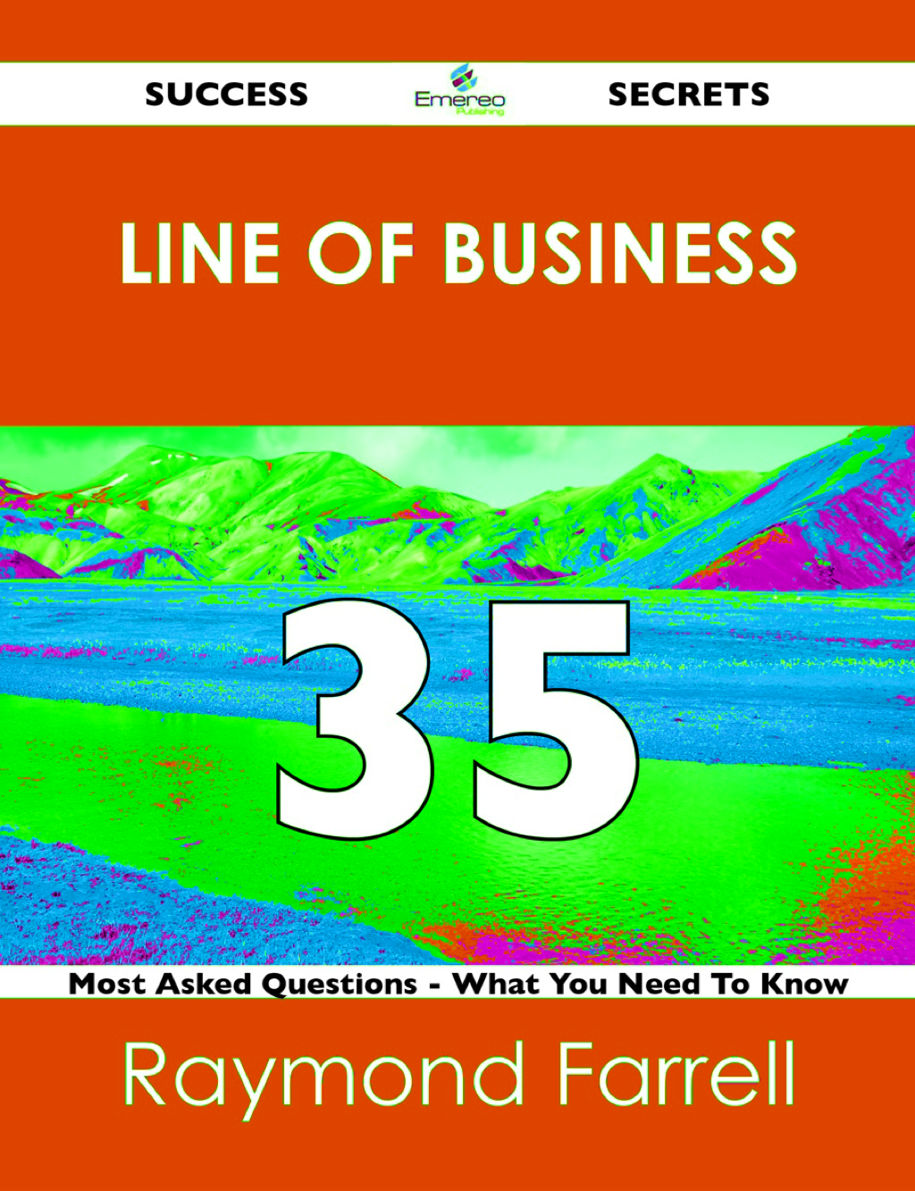 Line of Business 35 Success Secrets – 35 Most Asked Questions On Line of Business – What You Need To Know