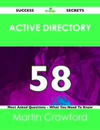 表紙画像: Active Directory 58 Success Secrets - 58 Most Asked Questions On Active Directory - What You Need To Know 9781488519420