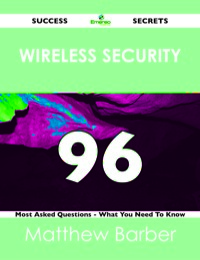 صورة الغلاف: Wireless Security 96 Success Secrets - 96 Most Asked Questions On Wireless Security - What You Need To Know 9781488519437
