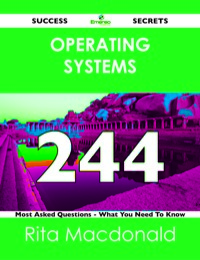 Cover image: Operating Systems 244 Success Secrets - 244 Most Asked Questions On Operating Systems - What You Need To Know 9781488519451