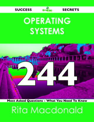 表紙画像: Operating Systems 244 Success Secrets - 244 Most Asked Questions On Operating Systems - What You Need To Know 9781488519451