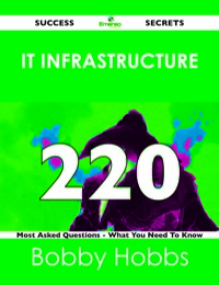 表紙画像: IT infrastructure 220 Success Secrets - 220 Most Asked Questions On IT infrastructure - What You Need To Know 9781488519475