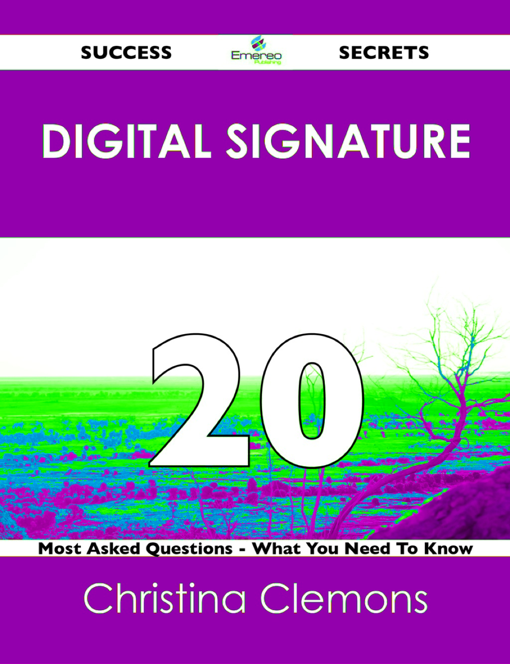 Digital Signature 20 Success Secrets – 20 Most Asked Questions On Digital Signature – What You Need To Know
