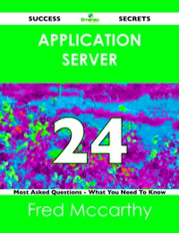 Imagen de portada: Application Server 24 Success Secrets - 24 Most Asked Questions On Application Server - What You Need To Know 9781488519529