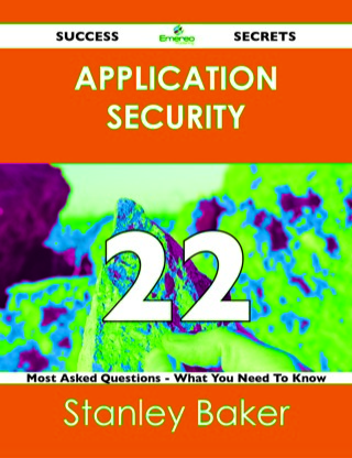 Cover image: Application Security 22 Success Secrets - 22 Most Asked Questions On Application Security - What You Need To Know 9781488519581
