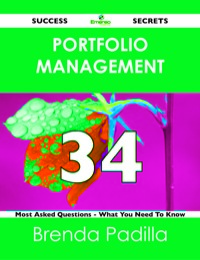 صورة الغلاف: Portfolio Management 34 Success Secrets - 34 Most Asked Questions On Portfolio Management - What You Need To Know 9781488519598