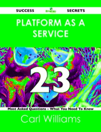 Imagen de portada: Platform as a Service 23 Success Secrets - 23 Most Asked Questions On Platform as a Service - What You Need To Know 9781488519642