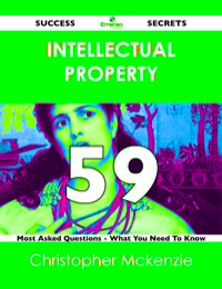 صورة الغلاف: intellectual property 59 Success Secrets - 59 Most Asked Questions On intellectual property - What You Need To Know 9781488523267