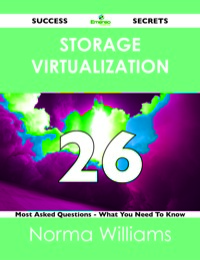 Omslagafbeelding: Storage Virtualization 26 Success Secrets - 26 Most Asked Questions On Storage Virtualization - What You Need To Know 9781488523274