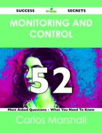 صورة الغلاف: Monitoring and Control 52 Success Secrets - 52 Most Asked Questions On Monitoring and Control - What You Need To Know 9781488523281