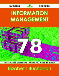 Omslagafbeelding: Information Management 78 Success Secrets - 78 Most Asked Questions On Information Management - What You Need To Know 9781488523298