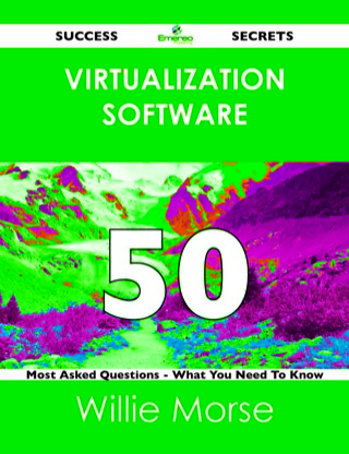 Cover image: Virtualization Software 50 Success Secrets - 50 Most Asked Questions On Virtualization Software - What You Need To Know 9781488523311