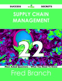 Cover image: Supply Chain Management 22 Success Secrets - 22 Most Asked Questions On Supply Chain Management - What You Need To Know 9781488523328