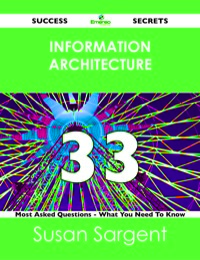 表紙画像: information architecture 33 Success Secrets - 33 Most Asked Questions On information architecture - What You Need To Know 9781488523366