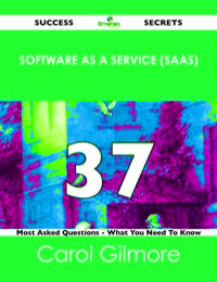 Cover image: Software as a Service (SaaS) 37 Success Secrets - 37 Most Asked Questions On Software as a Service (SaaS) - What You Need To Know 9781488523892