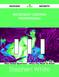 صورة الغلاف: Microsoft Certified Professional 111 Success Secrets - 111 Most Asked Questions On Microsoft Certified Professional - What You Need To Know 9781488523915