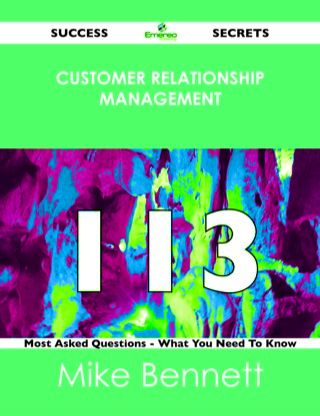 Cover image: Customer Relationship Management 113 Success Secrets - 113 Most Asked Questions On Customer Relationship Management - What You Need To Know 9781488523922