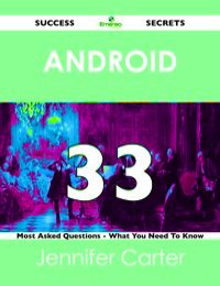 Imagen de portada: Android 33 Success Secrets - 33 Most Asked Questions On Android - What You Need To Know 9781488523946