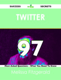 صورة الغلاف: Twitter 97 Success Secrets - 97 Most Asked Questions On Twitter - What You Need To Know 9781488523960