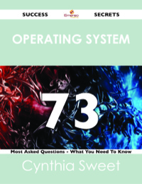 表紙画像: Operating System 73 Success Secrets - 73 Most Asked Questions On Operating System - What You Need To Know 9781488523984