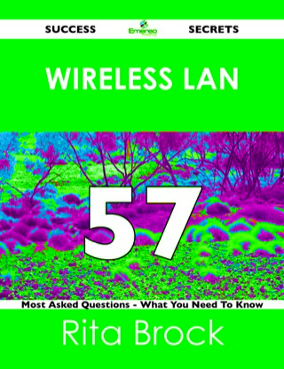 Titelbild: wireless LAN 57 Success Secrets - 57 Most Asked Questions On wireless LAN - What You Need To Know 9781488524004