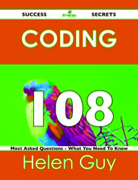 صورة الغلاف: coding 108 Success Secrets - 108 Most Asked Questions On coding - What You Need To Know 9781488524035