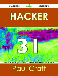 صورة الغلاف: hacker 31 Success Secrets - 31 Most Asked Questions On hacker - What You Need To Know 9781488524059