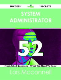 Imagen de portada: system administrator 52 Success Secrets - 52 Most Asked Questions On system administrator - What You Need To Know 9781488524097