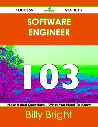Cover image: software engineer 103 Success Secrets - 103 Most Asked Questions On software engineer - What You Need To Know 9781488524103