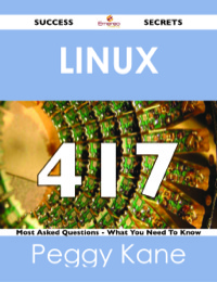 Cover image: Linux 417 Success Secrets - 417 Most Asked Questions On Linux - What You Need To Know 9781488524165