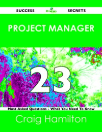 Cover image: project manager 23 Success Secrets - 23 Most Asked Questions On project manager - What You Need To Know 9781488524202