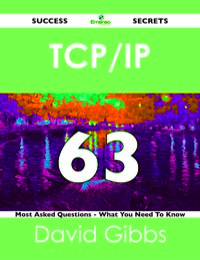 Omslagafbeelding: TCP/IP 63 Success Secrets - 63 Most Asked Questions On TCP/IP - What You Need To Know 9781488524233