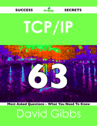 Cover image: TCP/IP 63 Success Secrets - 63 Most Asked Questions On TCP/IP - What You Need To Know 9781488524233
