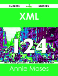Omslagafbeelding: XML 124 Success Secrets - 124 Most Asked Questions On XML - What You Need To Know 9781488524264