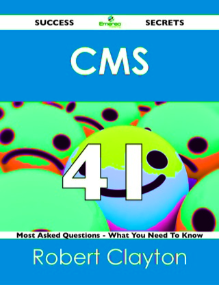 Cover image: CMS  41 Success Secrets - 41 Most Asked Questions On CMS  - What You Need To Know 9781488524318