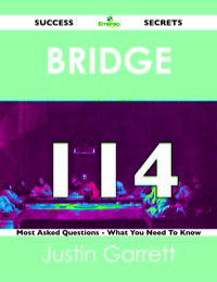 Cover image: bridge 114 Success Secrets - 114 Most Asked Questions On bridge - What You Need To Know 9781488524325