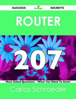 Cover image: router 207 Success Secrets - 207 Most Asked Questions On router - What You Need To Know 9781488524332