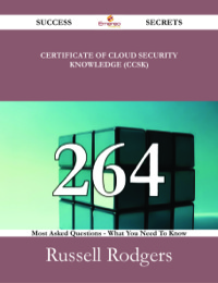 表紙画像: Certificate of Cloud Security Knowledge (CCSK) 264 Success Secrets - 264 Most Asked Questions On Certificate of Cloud Security Knowledge (CCSK) - What You Need To Know 9781488524349