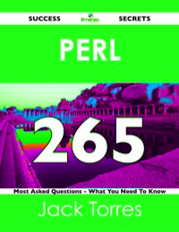 表紙画像: Perl 265 Success Secrets - 265 Most Asked Questions On Perl - What You Need To Know 9781488524394
