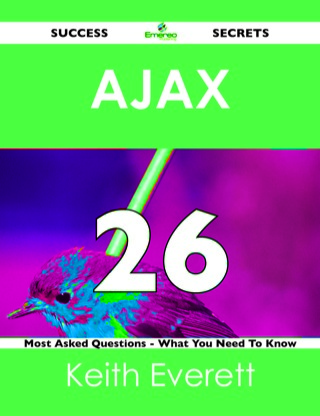 Cover image: AJAX 26 Success Secrets - 26 Most Asked Questions On AJAX - What You Need To Know 9781488524424