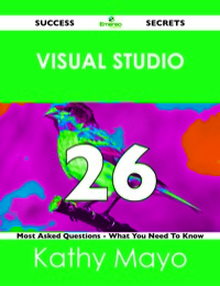 Omslagafbeelding: Visual Studio 26 Success Secrets - 26 Most Asked Questions On Visual Studio - What You Need To Know 9781488524448